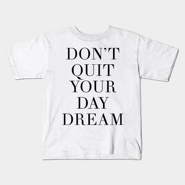 Don't Quit Your Day Dream Kids T-Shirt by deificusArt